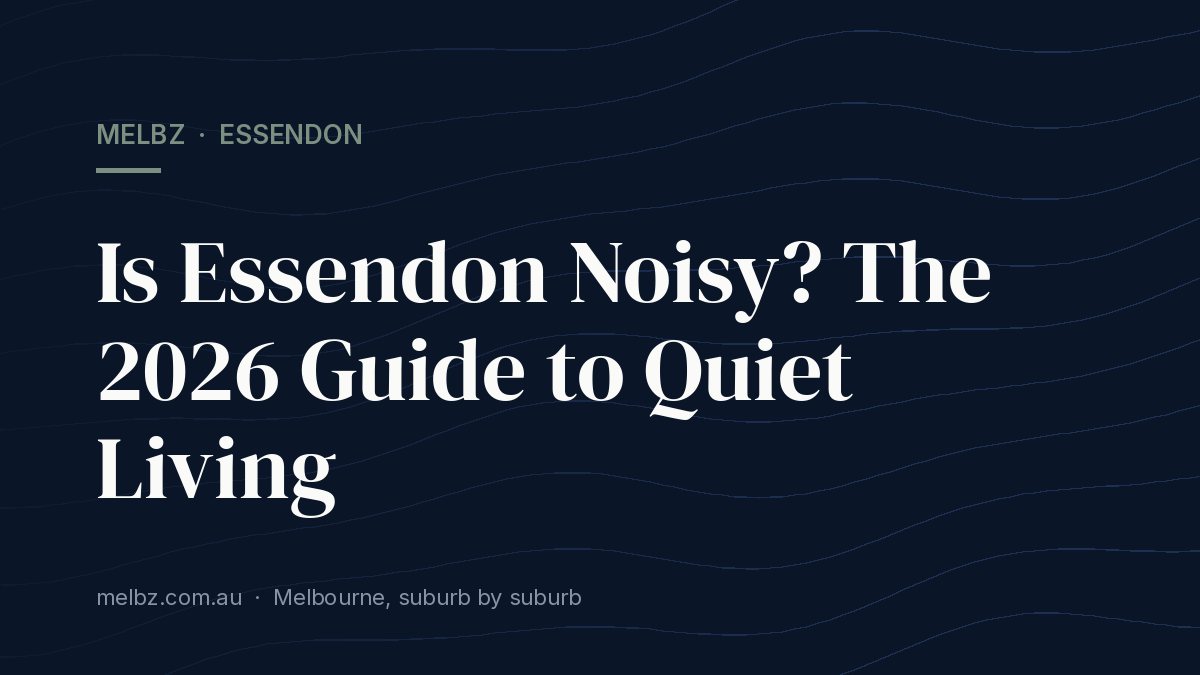 Title card: Is Essendon Noisy? The 2026 Guide to Quiet Living