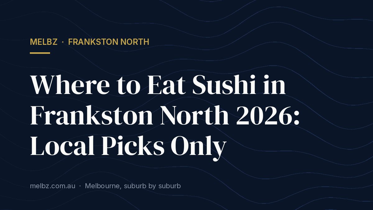 Title card: Where to Eat Sushi in Frankston North 2026: Local Picks Only