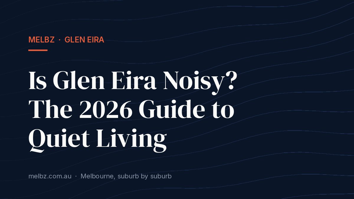 Title card: Is Glen Eira Noisy? The 2026 Guide to Quiet Living