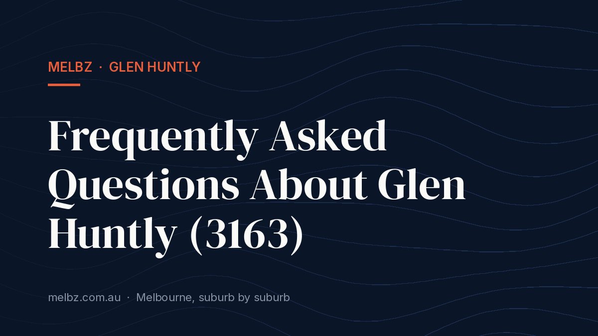 Title card: Frequently Asked Questions About Glen Huntly (3163)
