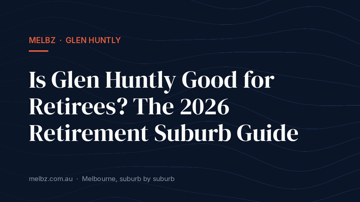 Title card: Is Glen Huntly Good for Retirees? The 2026 Retirement Suburb Guide