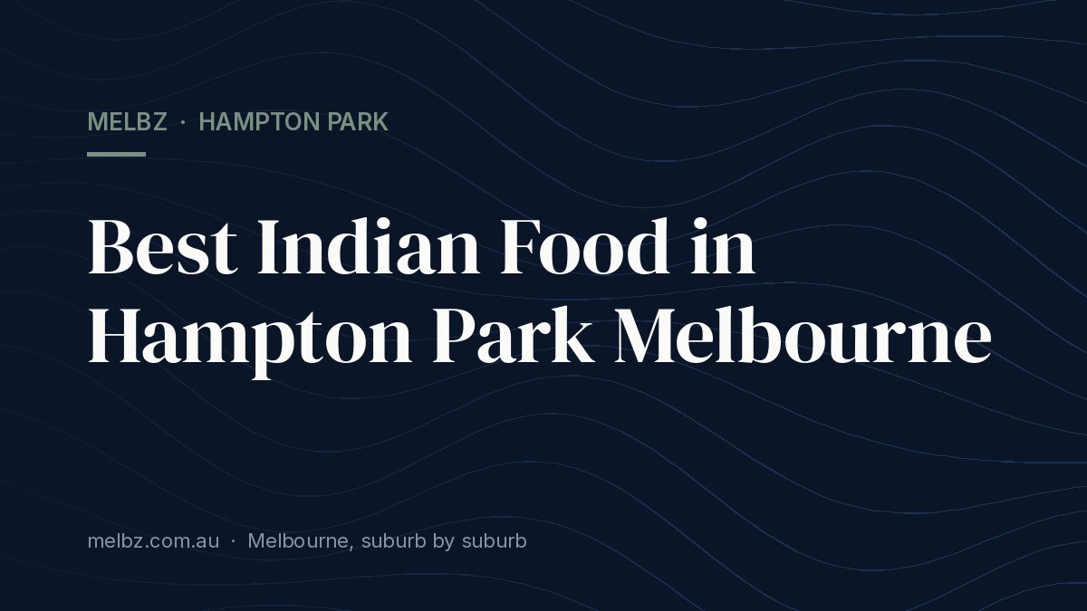 Title card: Best Indian Food in Hampton Park Melbourne