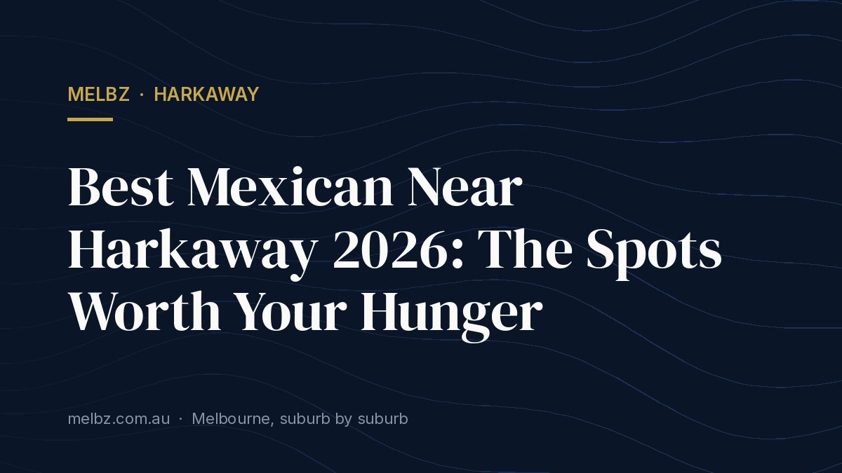 Title card: Best Mexican Near Harkaway 2026: The Spots Worth Your Hunger