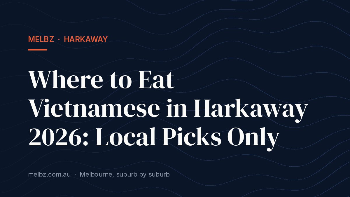 Title card: Where to Eat Vietnamese in Harkaway 2026: Local Picks Only