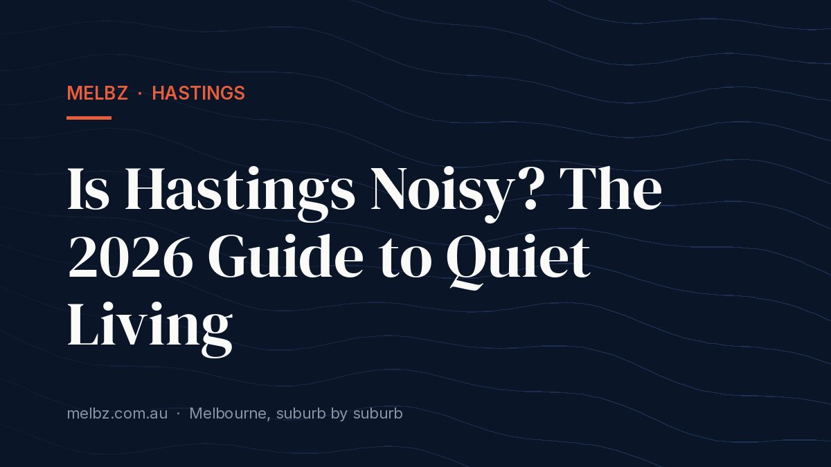 Title card: Is Hastings Noisy? The 2026 Guide to Quiet Living