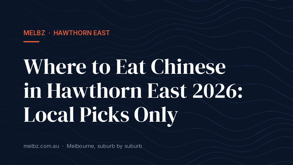 Title card: Where to Eat Chinese in Hawthorn East 2026: Local Picks Only