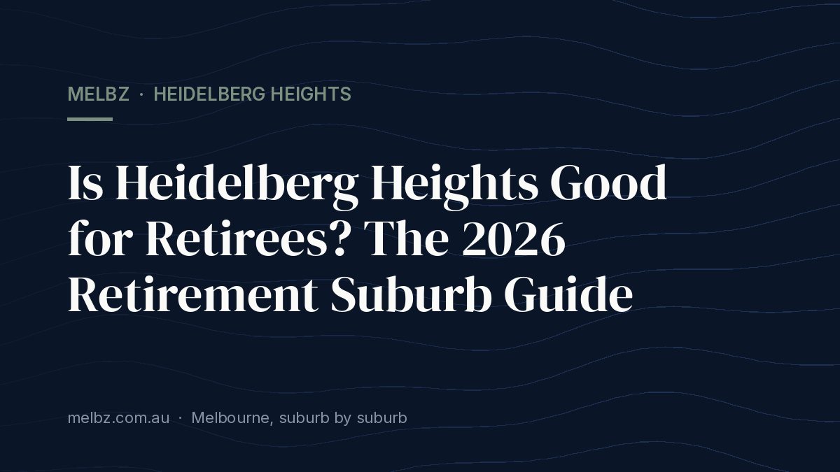 Title card: Is Heidelberg Heights Good for Retirees? The 2026 Retirement Suburb Guide