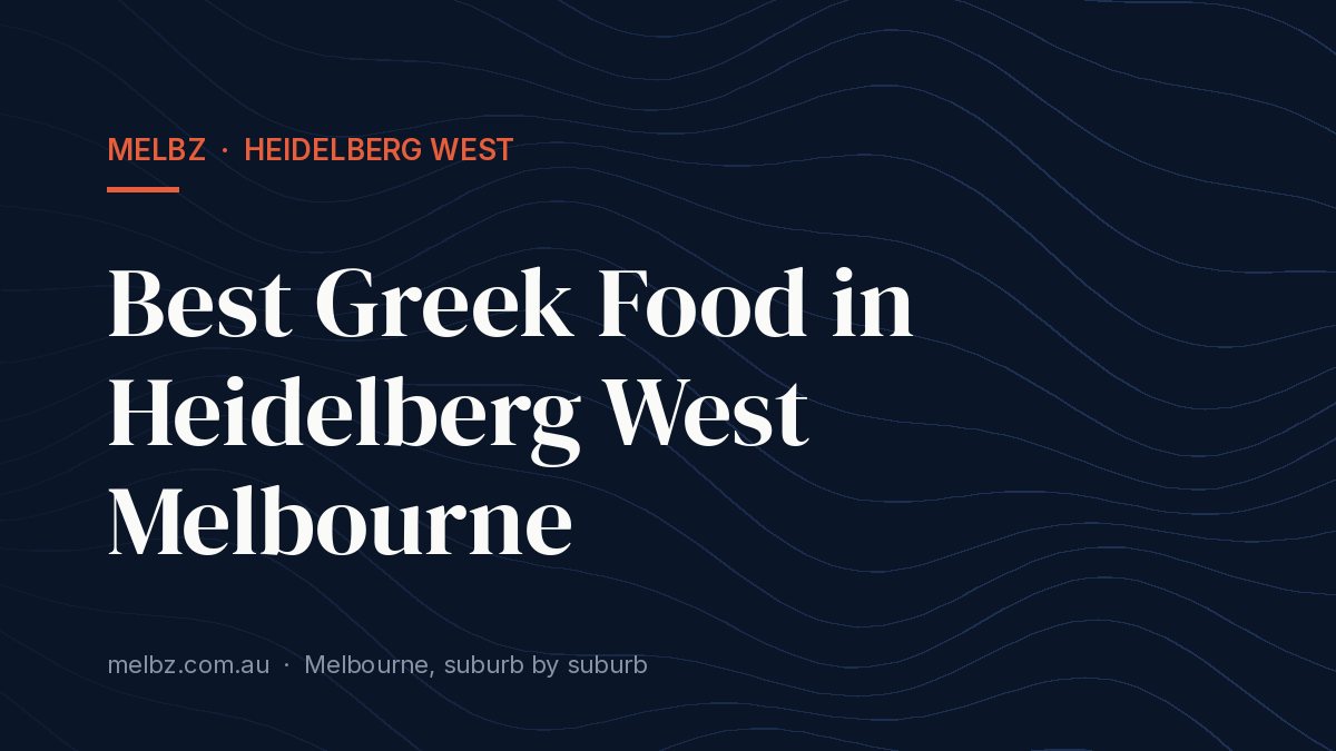 Title card: Best Greek Food in Heidelberg West Melbourne