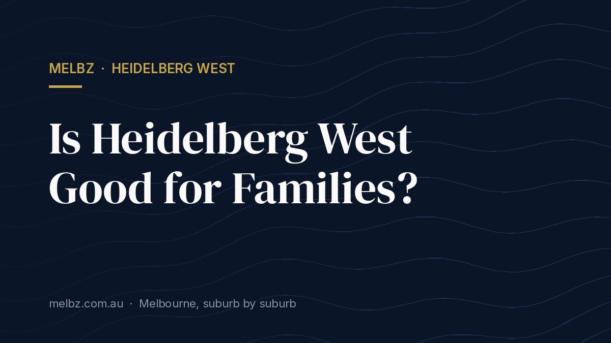 Title card: Is Heidelberg West Good for Families?
