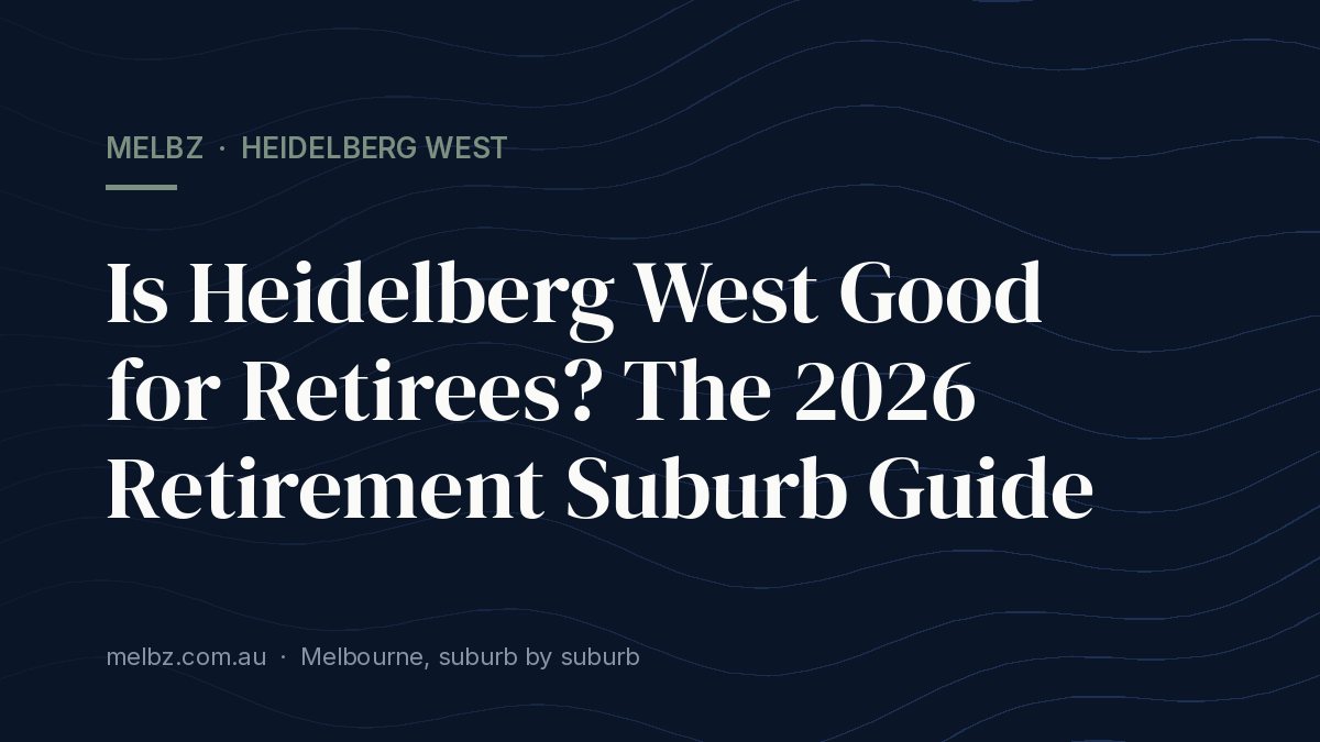 Title card: Is Heidelberg West Good for Retirees? The 2026 Retirement Suburb Guide