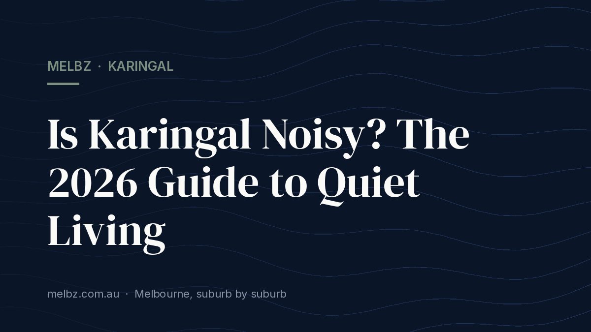 Title card: Is Karingal Noisy? The 2026 Guide to Quiet Living