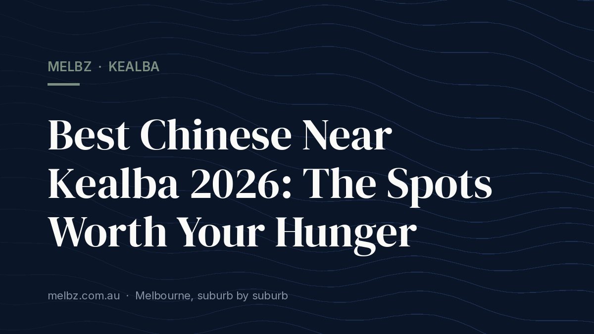 Title card: Best Chinese Near Kealba 2026: The Spots Worth Your Hunger