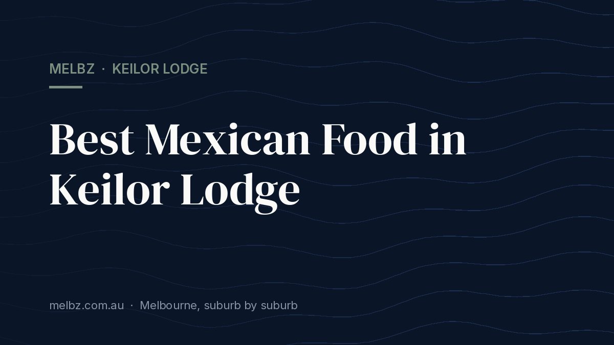 Title card: Best Mexican Food in Keilor Lodge