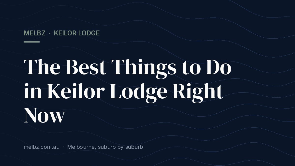 Title card: The Best Things to Do in Keilor Lodge Right Now