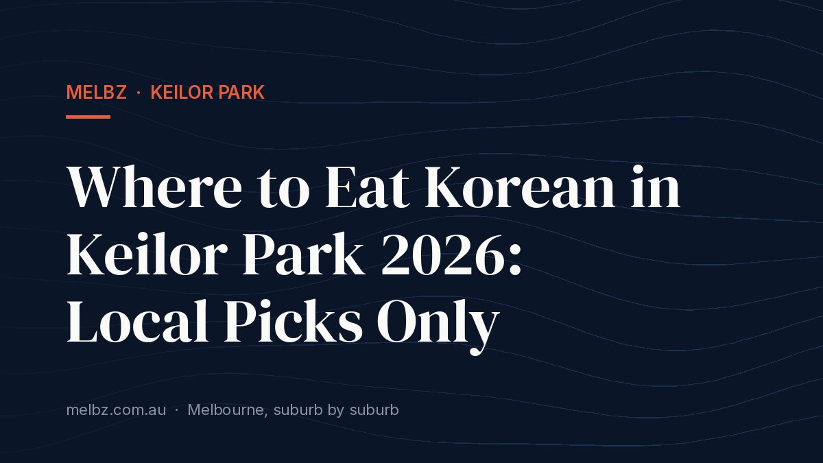 Title card: Where to Eat Korean in Keilor Park 2026: Local Picks Only