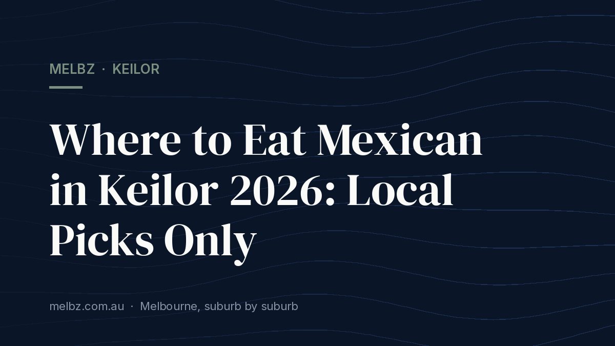Title card: Where to Eat Mexican in Keilor 2026: Local Picks Only