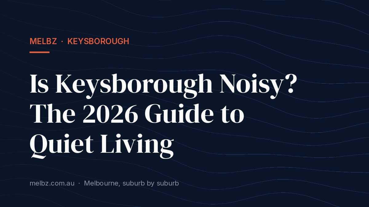 Title card: Is Keysborough Noisy? The 2026 Guide to Quiet Living