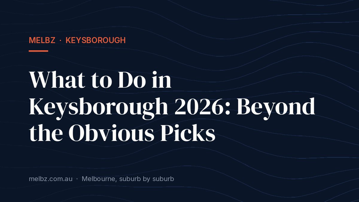 Title card: What to Do in Keysborough 2026: Beyond the Obvious Picks