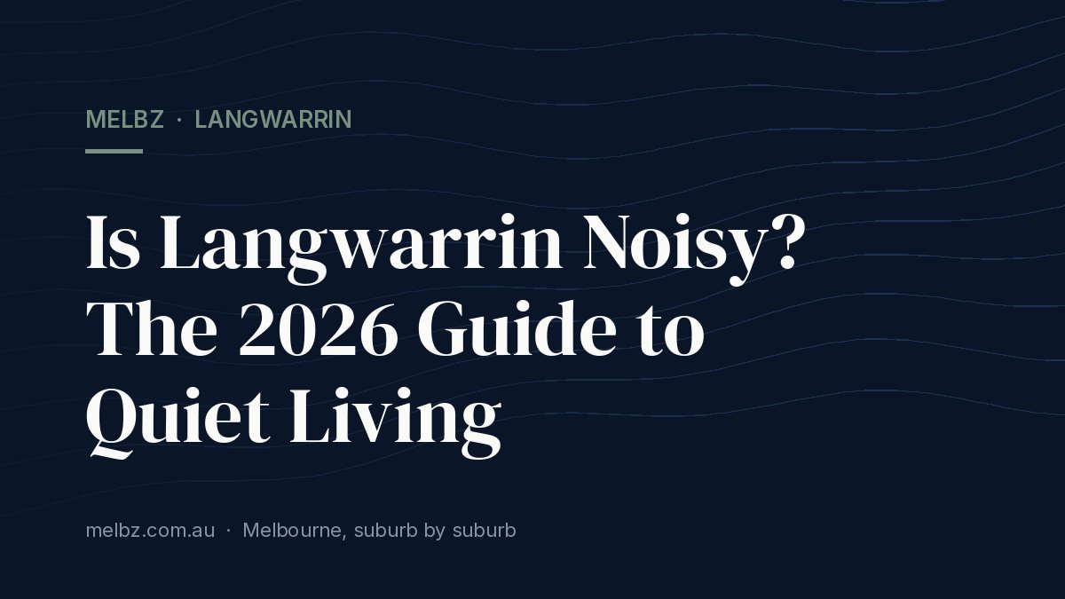Title card: Is Langwarrin Noisy? The 2026 Guide to Quiet Living