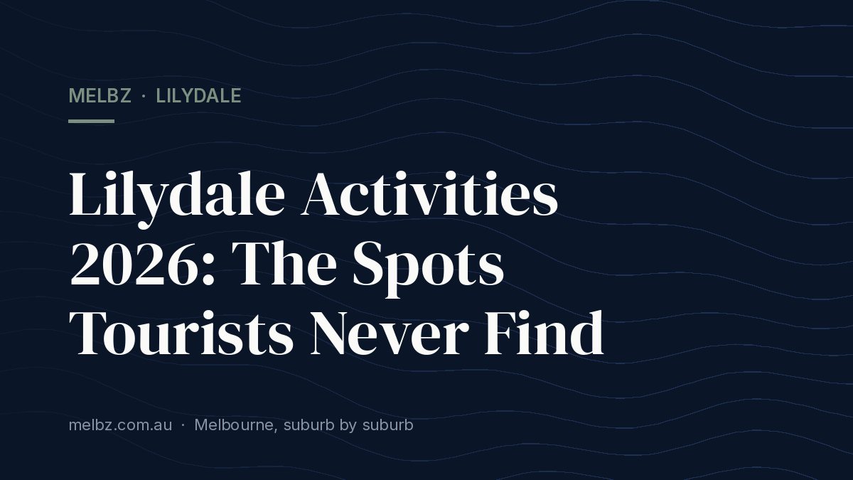 Title card: Lilydale Activities 2026: The Spots Tourists Never Find