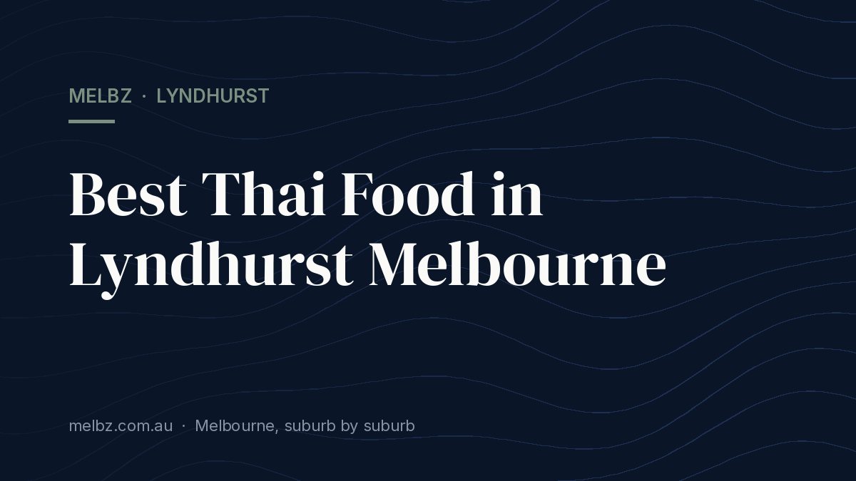 Title card: Best Thai Food in Lyndhurst Melbourne