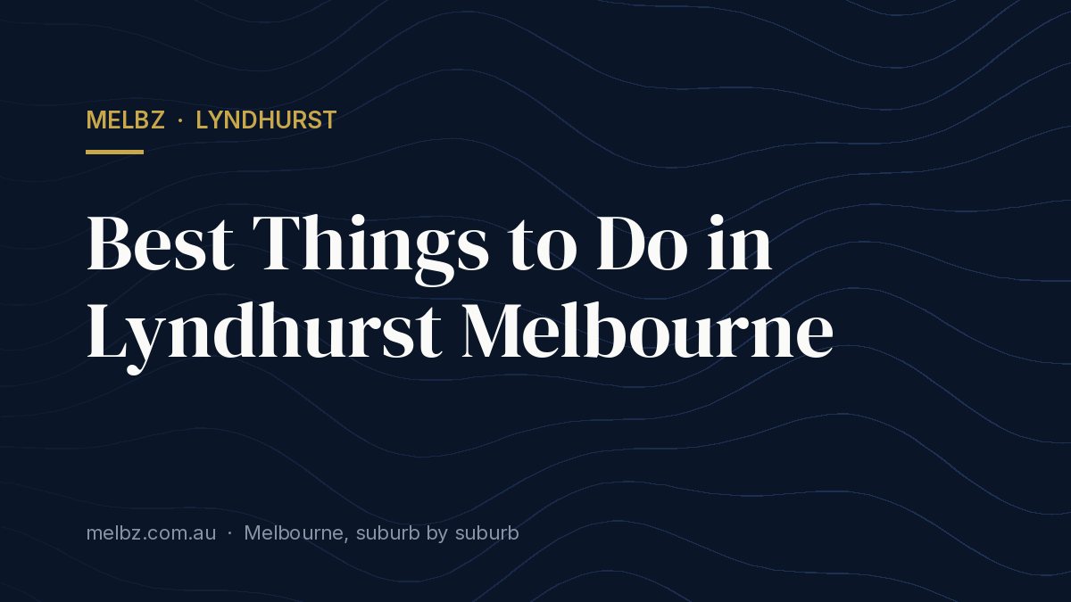 Title card: Best Things to Do in Lyndhurst Melbourne