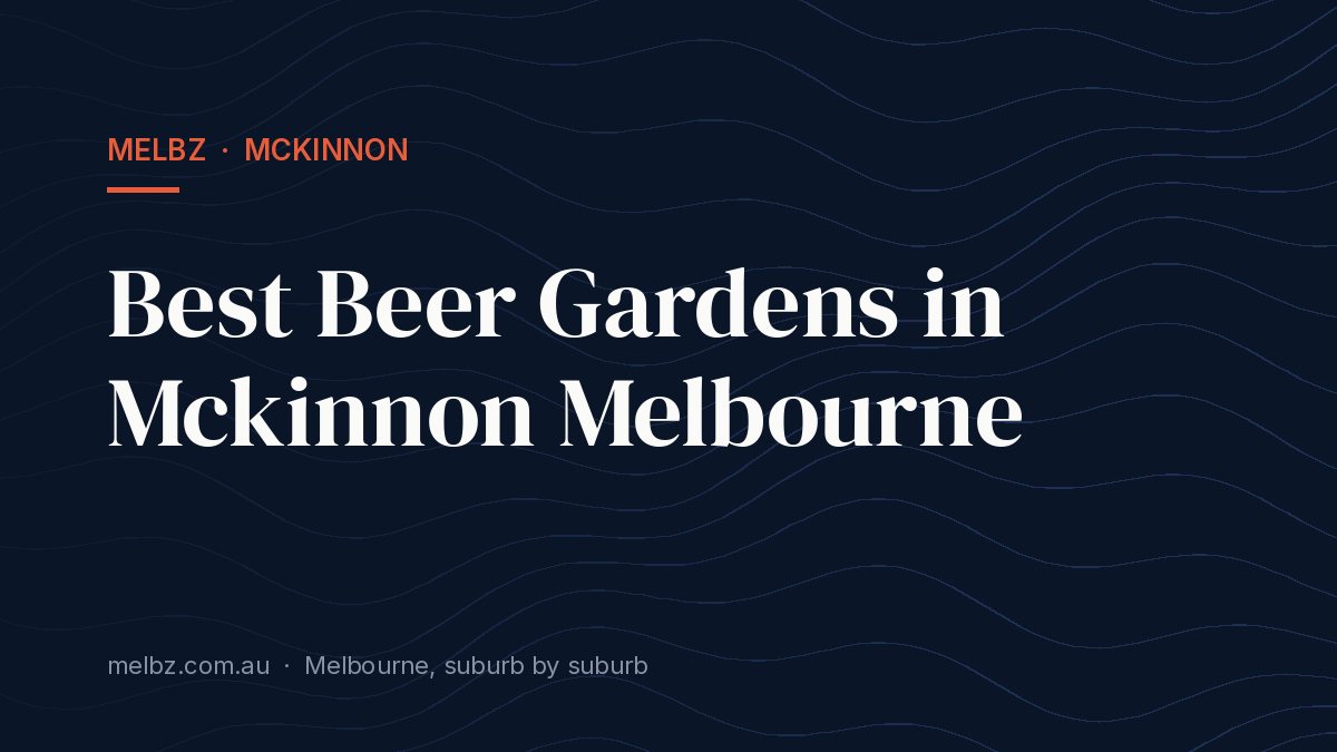 Title card: Best Beer Gardens in Mckinnon Melbourne