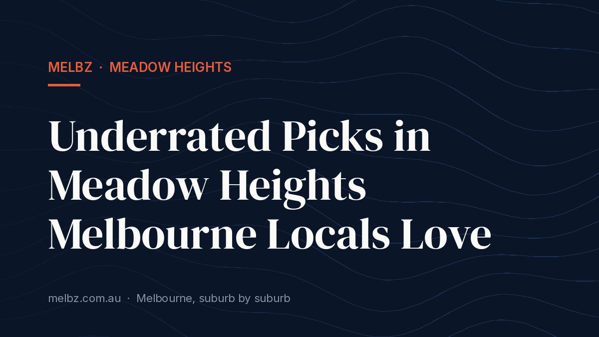 Title card: Underrated Picks in Meadow Heights Melbourne Locals Love