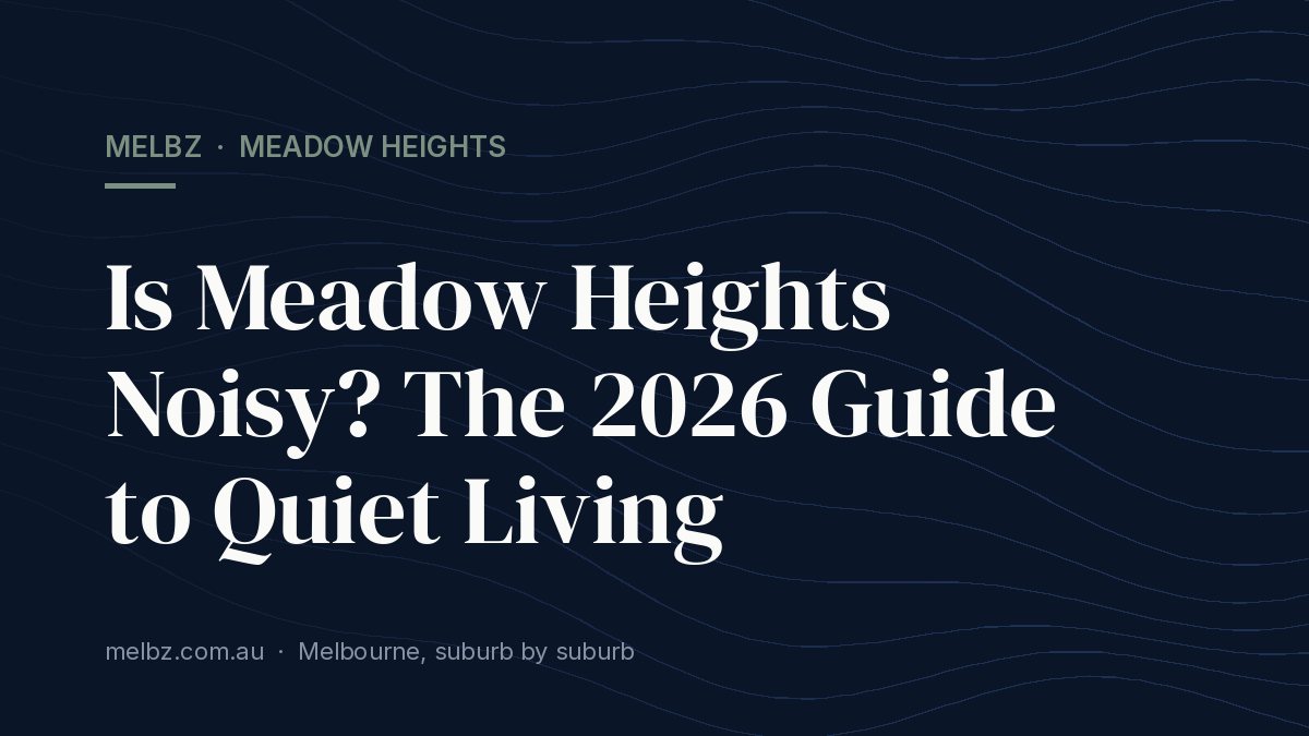 Title card: Is Meadow Heights Noisy? The 2026 Guide to Quiet Living