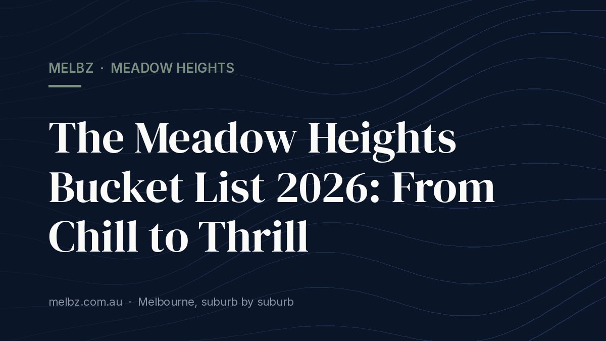 Title card: The Meadow Heights Bucket List 2026: From Chill to Thrill