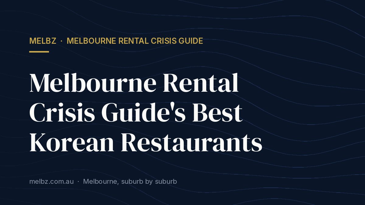 Title card: Melbourne Rental Crisis Guide's Best Korean Restaurants