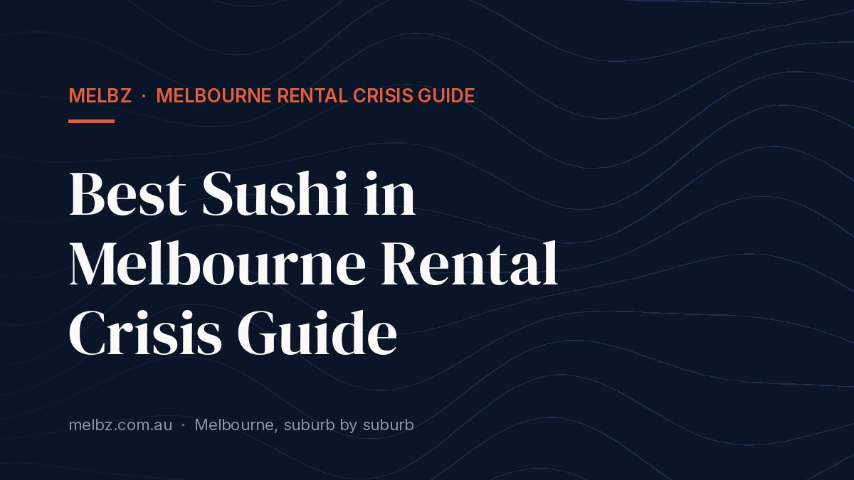 Title card: Best Sushi in Melbourne Rental Crisis Guide
