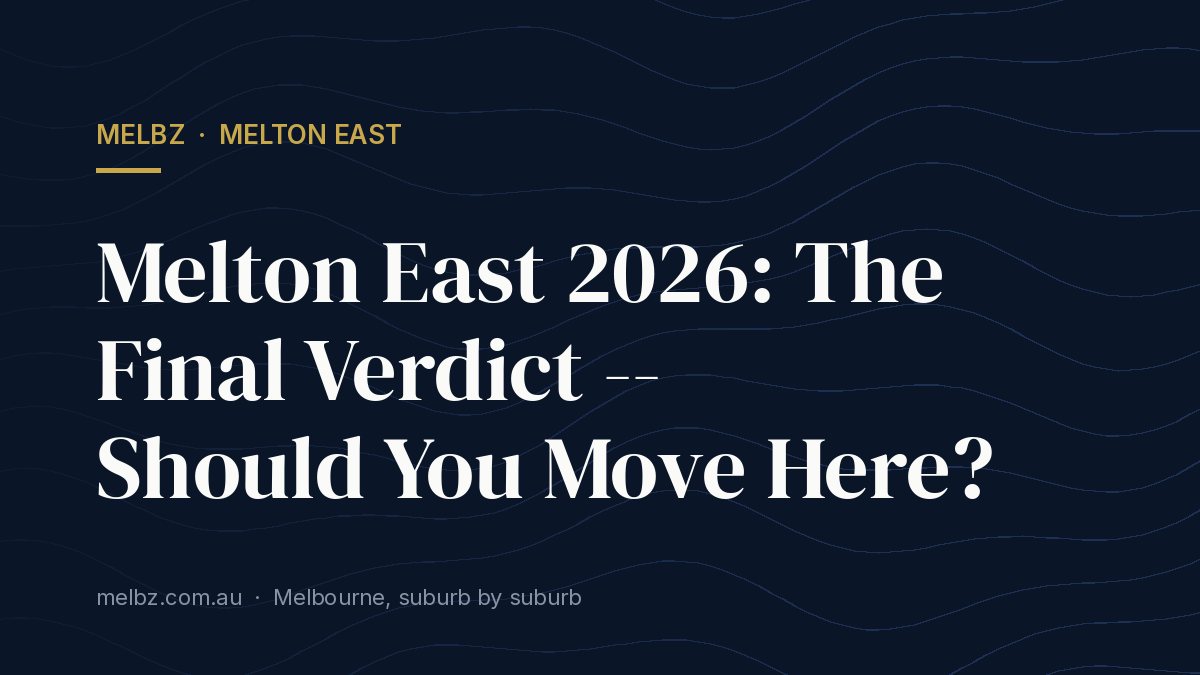 Title card: Melton East 2026: The Final Verdict -- Should You Move Here?