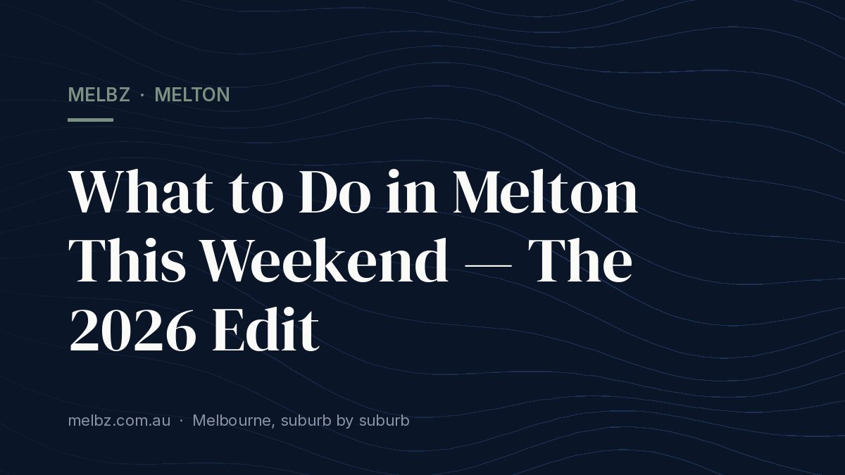 Title card: What to Do in Melton This Weekend — The 2026 Edit