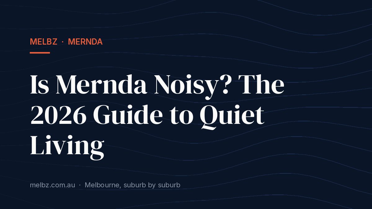 Title card: Is Mernda Noisy? The 2026 Guide to Quiet Living
