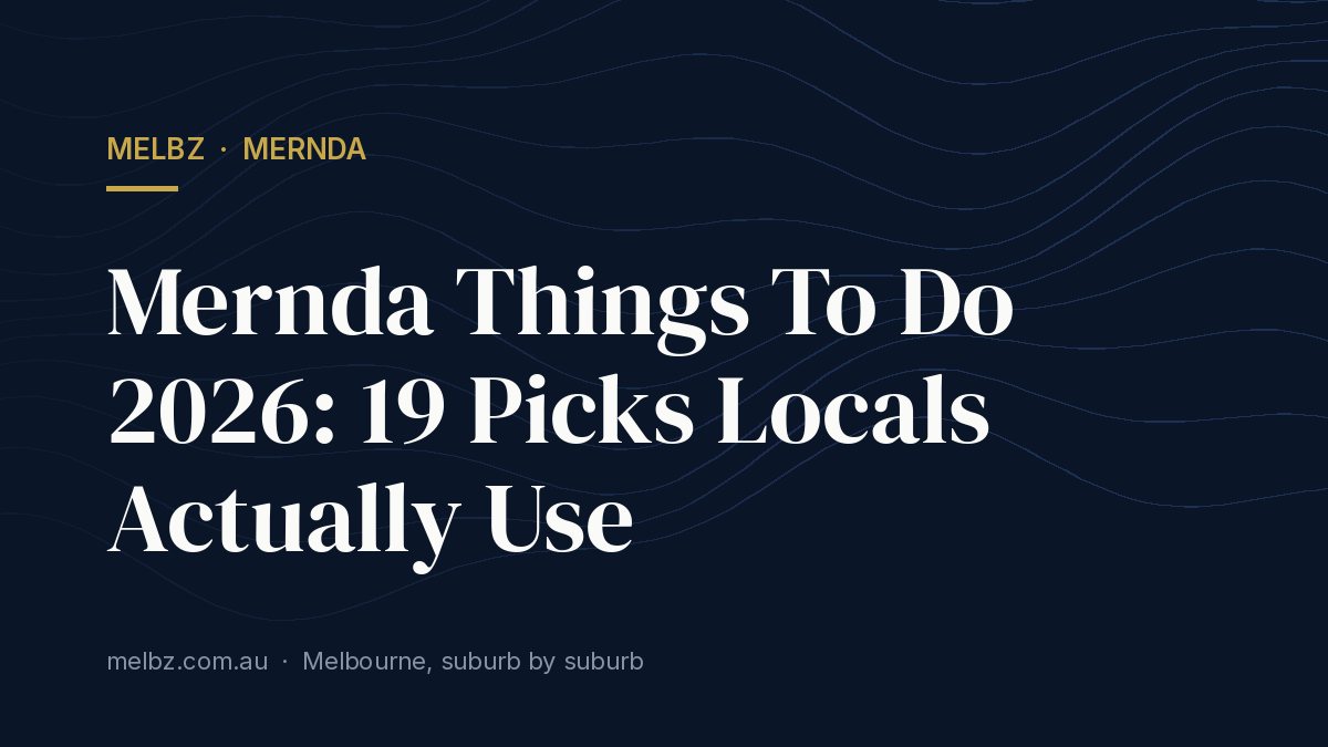 Title card: Mernda Things To Do 2026: 19 Picks Locals Actually Use