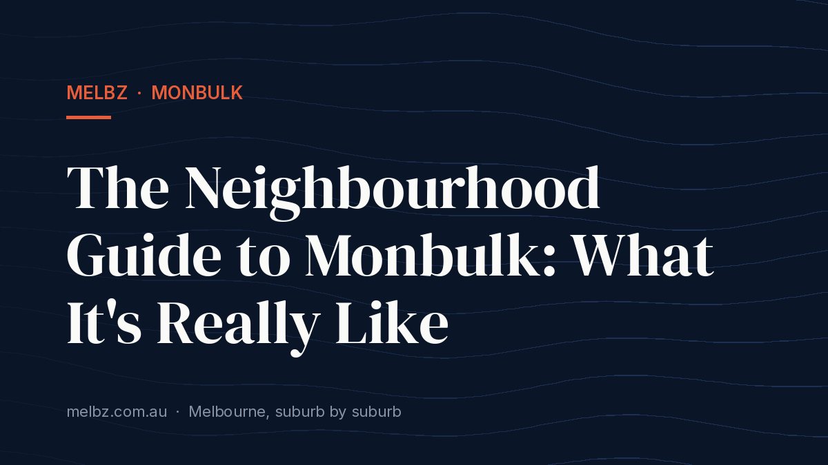 The Neighbourhood Guide to Monbulk: What It's Really Like