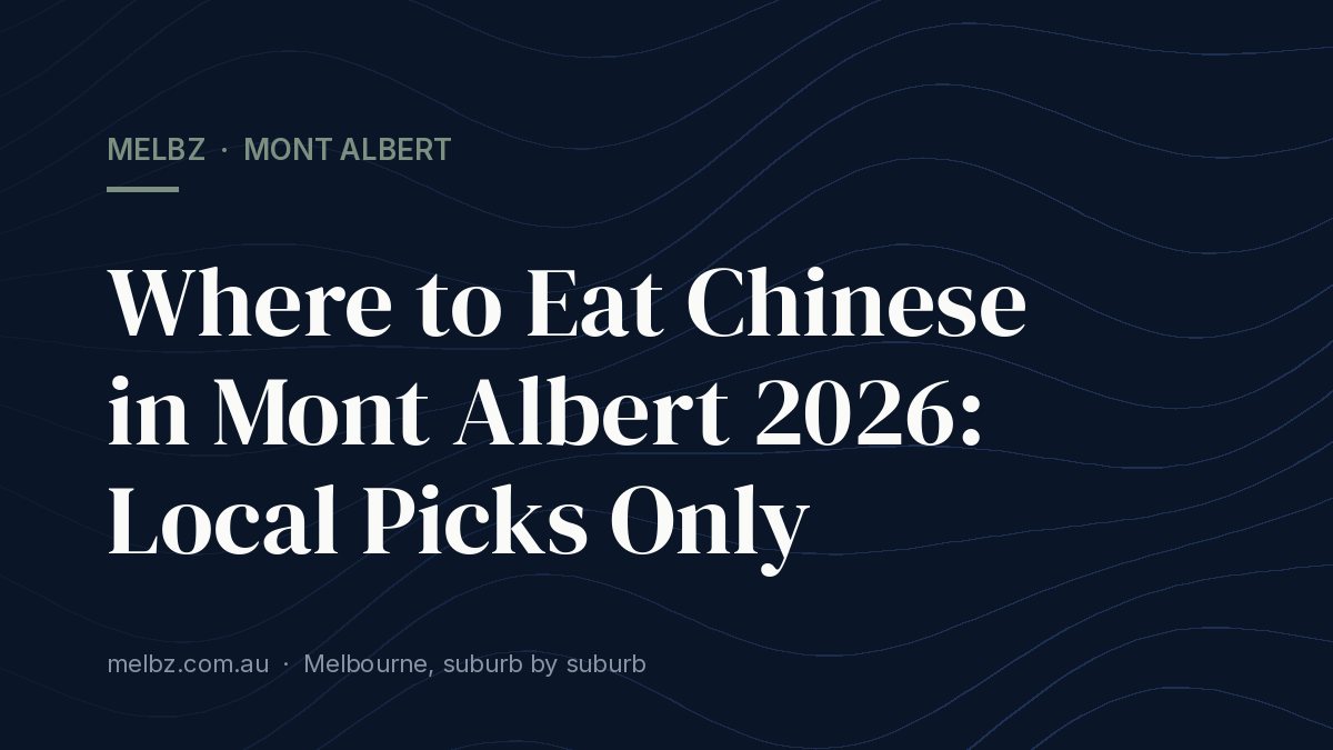 Title card: Where to Eat Chinese in Mont Albert 2026: Local Picks Only