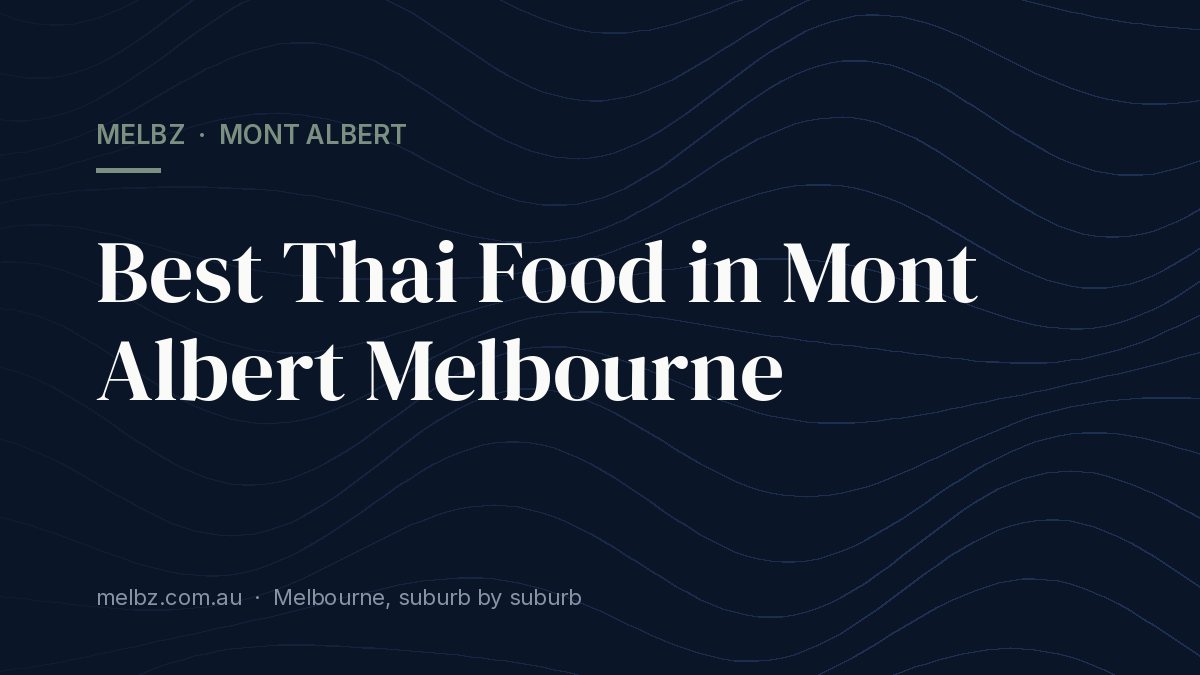 Title card: Best Thai Food in Mont Albert Melbourne
