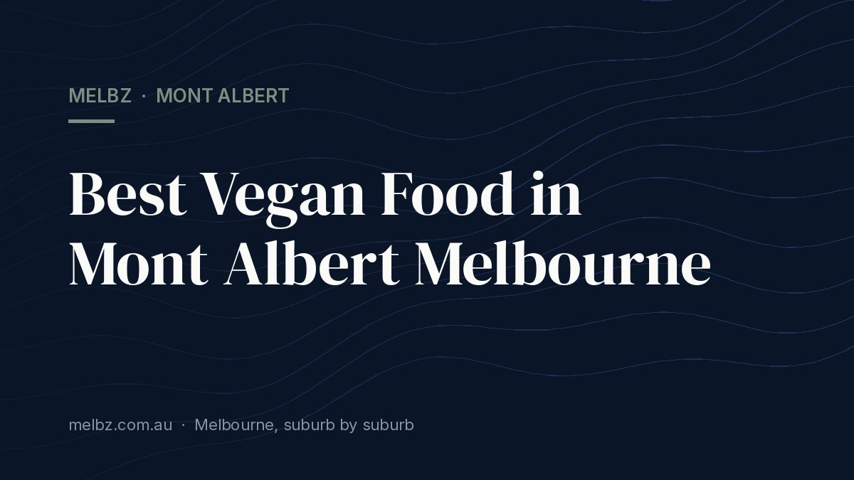 Title card: Best Vegan Food in Mont Albert Melbourne