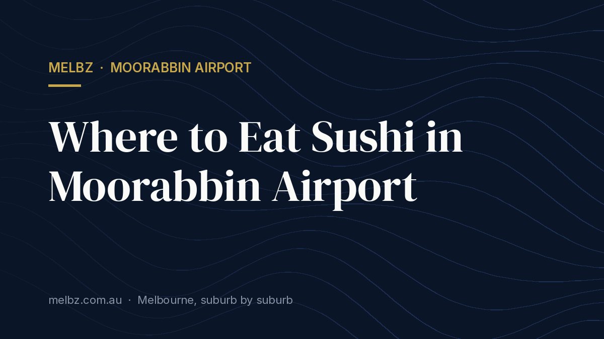 Title card: Where to Eat Sushi in Moorabbin Airport
