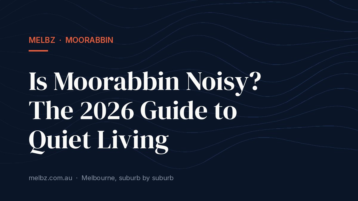 Title card: Is Moorabbin Noisy? The 2026 Guide to Quiet Living