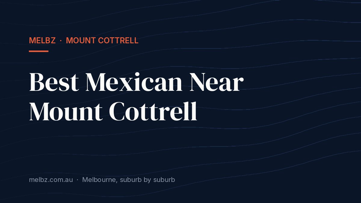 Title card: Best Mexican Near Mount Cottrell