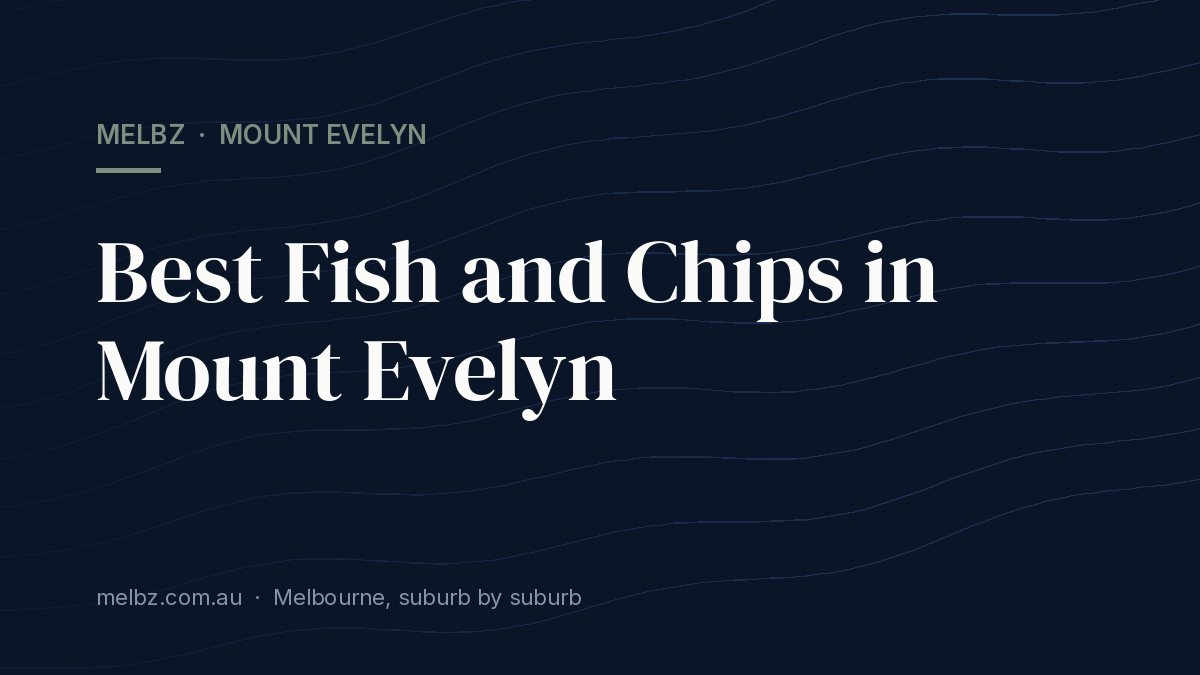 Best Fish and Chips in Mount Evelyn