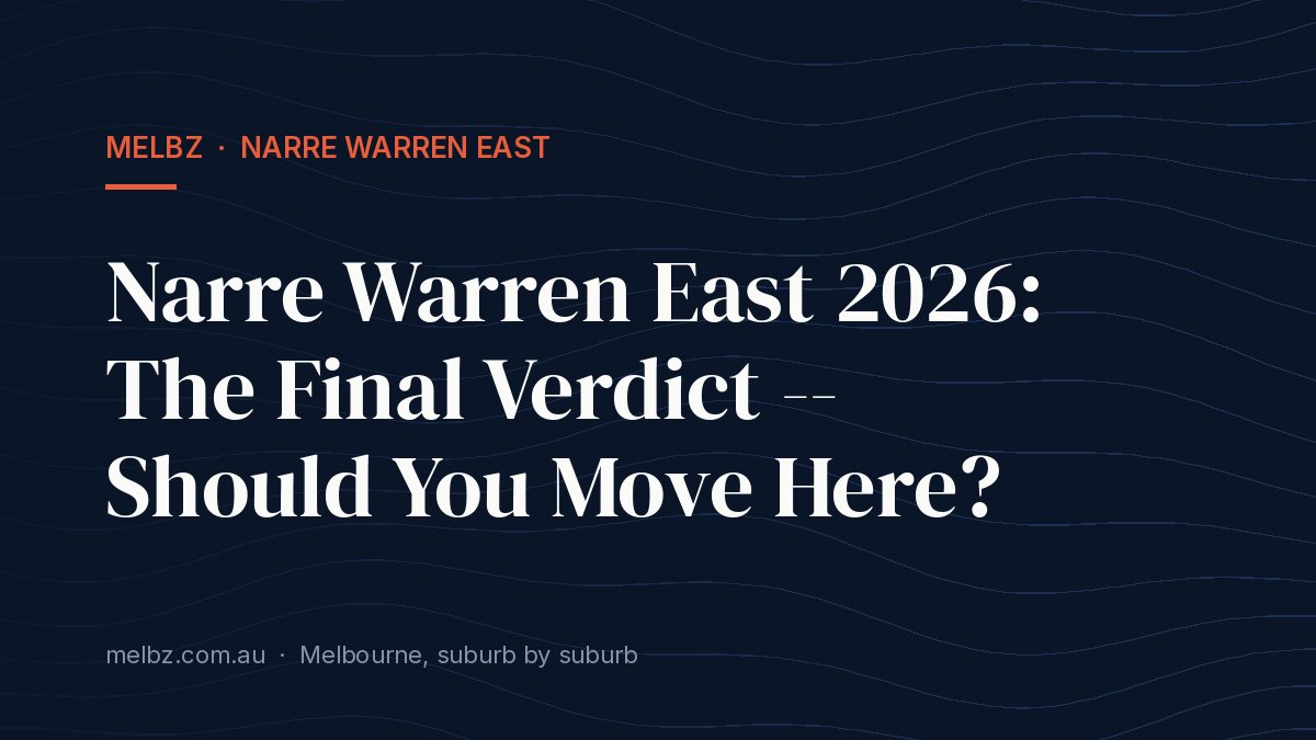 Title card: Narre Warren East 2026: The Final Verdict -- Should You Move Here?