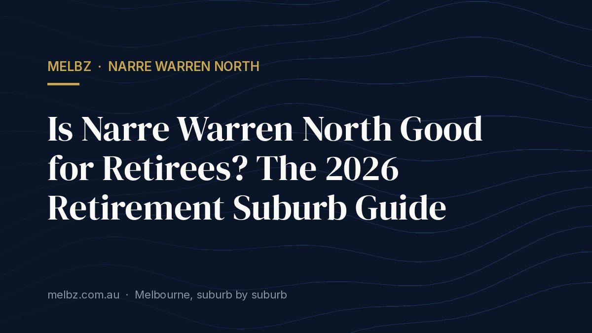Title card: Is Narre Warren North Good for Retirees? The 2026 Retirement Suburb Guide