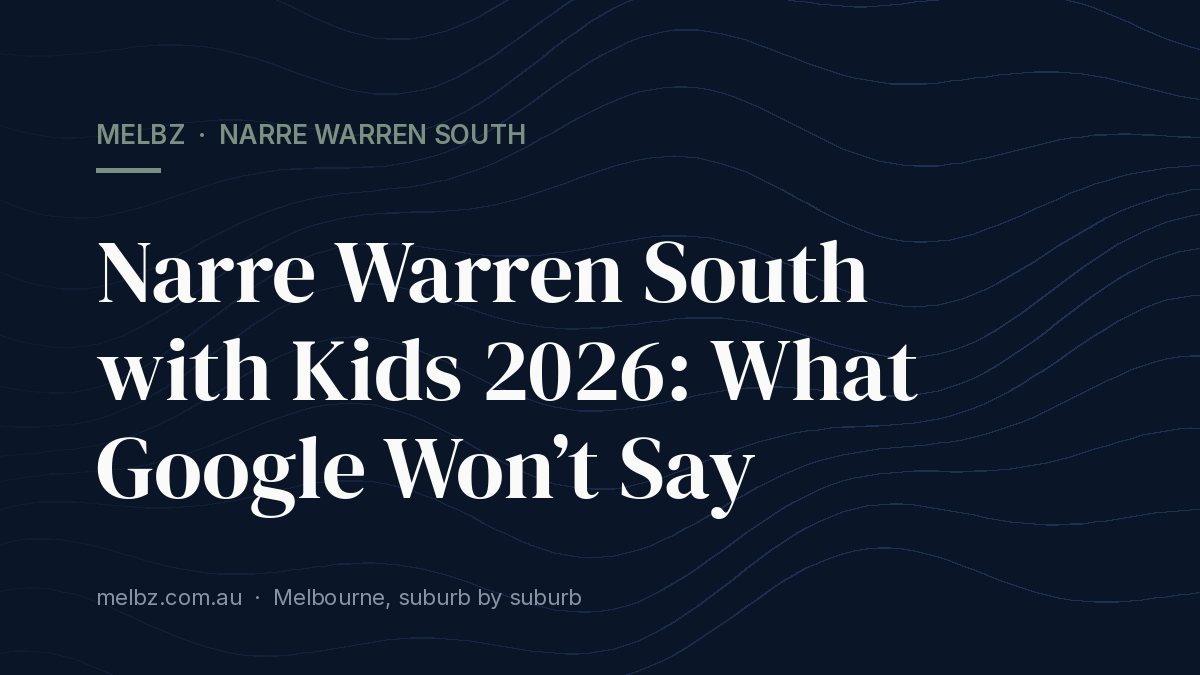 Title card: Narre Warren South with Kids 2026: What Google Won’t Say