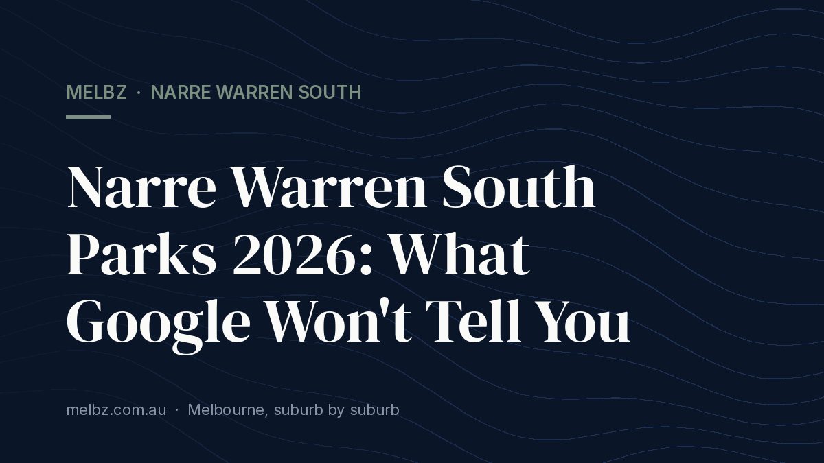 Title card: Narre Warren South Parks 2026: What Google Won't Tell You