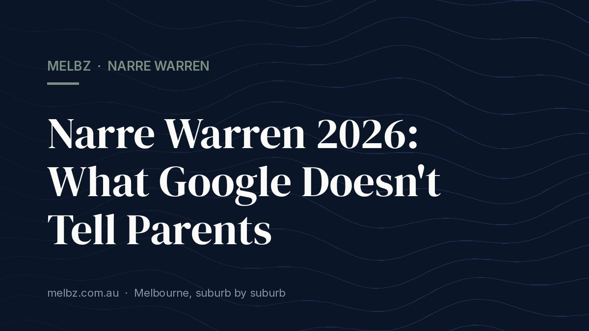 Title card: Narre Warren 2026: What Google Doesn't Tell Parents