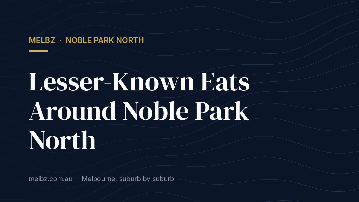 Title card: Lesser-Known Eats Around Noble Park North